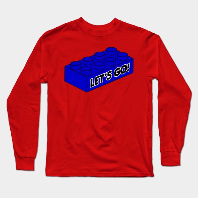 Let’s Go Lego! - funny Lego quotes Long Sleeve T-Shirt by BrederWorks